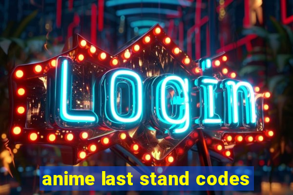 anime last stand codes